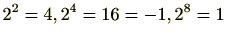 $ 2^2=4,2^4=16=-1,2^8=1$