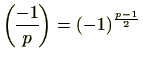 $ {-1\overwithdelims () p}=(-1)^{\frac{p-1}{2}}$
