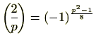 $ {2\overwithdelims () p}=(-1)^{\frac{p^2-1}{8}}$