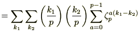 $\displaystyle = \sum_{k_1}\sum_{k_2}\left(\frac{k_1}{p}\right)\left(\frac{k_2}{p}\right)\sum_{a=0}^{p-1}\zeta_p^{a(k_1-k_2)}$