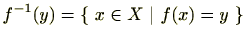 $ f^{-1}(y)=\{ x\in X \vert f(x)=y \}$