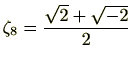 $ \zeta_8=\frac{\sqrt{2}+\sqrt{-2}}{2} $