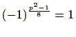 $\displaystyle (-1)^{\frac{p^2-1}{8}}=1$