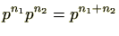 $ p^{n_1}p^{n_2}=p^{n_1+n_2}$