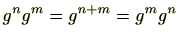 $ g^ng^m=g^{n+m}=g^mg^n$