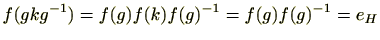 $ f(gkg^{-1})=f(g)f(k)f(g)^{-1}=f(g)f(g)^{-1}=e_H$