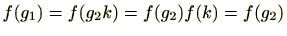 $ f(g_1)=f(g_2k)=f(g_2)f(k)=f(g_2)$