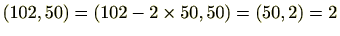 $\displaystyle (102,50)=(102-2\times 50,50)=(50,2)=2$