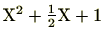 $ {\textstyle \mathrm{X}^2+\frac{1}{2}\mathrm{X}+1}$