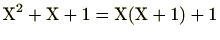 $ \mathrm{X}^2+\mathrm{X}+1=\mathrm{X}(\mathrm{X}+1)+1$