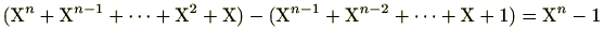 $ (\mathrm{X}^n+\mathrm{X}^{n-1}+\cdots+\mathrm{X}^2+\mathrm{X})-(\mathrm{X}^{n-1}+\mathrm{X}^{n-2}+\cdots+\mathrm{X}+1)=\mathrm{X}^n-1$