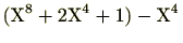$\displaystyle (\mathrm{X}^8+2\mathrm{X}^4+1)-\mathrm{X}^4$