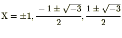 $ \mathrm{X}=\pm 1, \cfrac{-1\pm\sqrt{-3}}{2}, \cfrac{1\pm\sqrt{-3}}{2}$