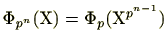 $ \Phi_{p^n}(\mathrm{X})=\Phi_p(\mathrm{X}^{p^{n-1}})$