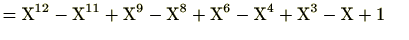 $\displaystyle =\mathrm{X}^{12}-\mathrm{X}^{11}+\mathrm{X}^9-\mathrm{X}^8+\mathrm{X}^6-\mathrm{X}^4+\mathrm{X}^3-\mathrm{X}+1 @$