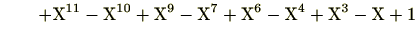 $\displaystyle \qquad +\mathrm{X}^{11}-\mathrm{X}^{10}+\mathrm{X}^9-\mathrm{X}^7+\mathrm{X}^6-\mathrm{X}^4+\mathrm{X}^3-\mathrm{X}+1$