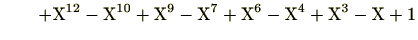 $\displaystyle \qquad +\mathrm{X}^{12}-\mathrm{X}^{10}+\mathrm{X}^9-\mathrm{X}^7+\mathrm{X}^6-\mathrm{X}^4+\mathrm{X}^3-\mathrm{X}+1$