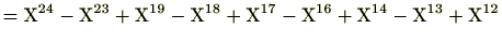 $\displaystyle = \mathrm{X}^{24}-\mathrm{X}^{23}+\mathrm{X}^{19}-\mathrm{X}^{18}+\mathrm{X}^{17}-\mathrm{X}^{16}+\mathrm{X}^{14}-\mathrm{X}^{13}+\mathrm{X}^{12}$