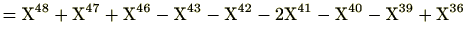 $\displaystyle =\mathrm{X}^{48}+\mathrm{X}^{47}+\mathrm{X}^{46}-\mathrm{X}^{43}-\mathrm{X}^{42}-2\mathrm{X}^{41}-\mathrm{X}^{40}-\mathrm{X}^{39}+\mathrm{X}^{36}$